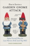 How to Survive a Garden Gnome Attack: Defend Yourself When the Lawn Warriors Strike (And They Will), Sambuchino, Chuck