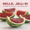 Hello, Jell-O!: 50+ Inventive Recipes for Gelatin Treats and Jiggly Sweets [A Cookbook], Belanger, Victoria