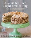 The Joy of Gluten-Free, Sugar-Free Baking: 80 Low-Carb Recipes that Offer Solutions for Celiac Disease, Diabetes, and Weight Loss, Reinhart, Peter & Wallace, Denene