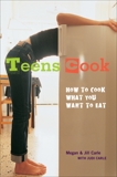 Teens Cook: How to Cook What You Want to Eat [A Cookbook], Carle, Megan & Carle, Jill & Carle, Judi