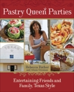 Pastry Queen Parties: Entertaining Friends and Family, Texas Style [A Cookbook], Rather, Rebecca & Oresman, Alison