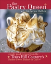 The Pastry Queen: Royally Good Recipes From the Texas Hill Country's Rather Sweet Bakery and Cafe [A Baking Book], Rather, Rebecca & Oresman, Alison