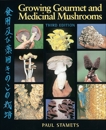 Growing Gourmet and Medicinal Mushrooms, Stamets, Paul