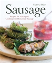 Sausage: Recipes for Making and Cooking with Homemade Sausage [A Cookbook], Wise, Victoria