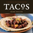 Tacos: 75 Authentic and Inspired Recipes [A Cookbook], Miller, Mark & Hargett, Benjamin