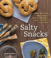 Salty Snacks: Make Your Own Chips, Crisps, Crackers, Pretzels, Dips, and Other Savory Bites [A Cookbook], Nims, Cynthia