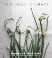 Vegetable Literacy: Cooking and Gardening with Twelve Families from the Edible Plant Kingdom, with over 300 Deliciously Simple Recipes [A Cookbook], Madison, Deborah