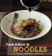 Takashi's Noodles: [A Cookbook], Salat, Harris & Yagihashi, Takashi