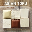 Asian Tofu: Discover the Best, Make Your Own, and Cook It at Home [A Cookbook], Nguyen, Andrea