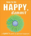 How to Be Happy, Dammit: A Cynic's Guide to Spiritual Happiness, Salmansohn, Karen