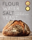 Flour Water Salt Yeast: The Fundamentals of Artisan Bread and Pizza [A Cookbook], Forkish, Ken