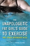 The Unapologetic Fat Girl's Guide to Exercise and Other Incendiary Acts, Blank, Hanne