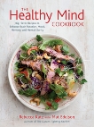 The Healthy Mind Cookbook: Big-Flavor Recipes to Enhance Brain Function, Mood, Memory, and Mental Clarity, Katz, Rebecca & Edelson, Mat