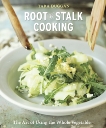 Root-to-Stalk Cooking: The Art of Using the Whole Vegetable [A Cookbook], Duggan, Tara