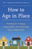 How to Age in Place: Planning for a Happy, Independent, and Financially Secure Retirement, Bornstein, Robert F., Ph.d. & Languirand, Mary A., Ph.D. & Bornstein, Robert F. & Languirand, Mary A.