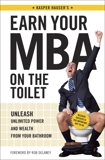 Earn Your MBA on the Toilet: Unleash Unlimited Power and Wealth from Your Bathroom, Kasper Hauser