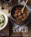 My Irish Table: Recipes from the Homeland and Restaurant Eve [A Cookbook], Hagedorn, David & Armstrong, Cathal