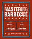 Mastering Barbecue: Tons of Recipes, Hot Tips, Neat Techniques, and Indispensable Know How [A Cookbook], Stines, Michael H.