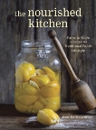 The Nourished Kitchen: Farm-to-Table Recipes for the Traditional Foods Lifestyle Featuring Bone Broths, Fermented Vegetables, Grass-Fed Meats, Wholesome Fats, Raw Dairy, and Kombuchas, McGruther, Jennifer