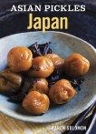 Asian Pickles: Japan: Recipes for Japanese Sweet, Sour, Salty, Cured, and Fermented Tsukemono [A Cookbook], Solomon, Karen