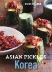 Asian Pickles: Korea: Recipes for Spicy, Sour, Salty, Cured, and Fermented Kimchi and Banchan [A Cookbook], Solomon, Karen