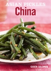 Asian Pickles: China: Recipes for Chinese Sweet, Sour, Salty, Cured, and Fermented Pickles and Condiments [A Cookbook], Solomon, Karen