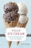 Vegan Ice Cream: Over 90 Sinfully Delicious Dairy-Free Delights [A Cookbook], Rogers, Jeff