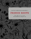 French Roots: Two Cooks, Two Countries, and the Beautiful Food along the Way [A Cookbook], Moullé, Jean-Pierre & Moullé, Denise Lurton