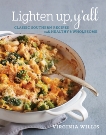 Lighten Up, Y'all: Classic Southern Recipes Made Healthy and Wholesome [A Cookbook], Willis, Virginia