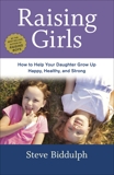 Raising Girls: How to Help Your Daughter Grow Up Happy, Healthy, and Strong, Biddulph, Steve