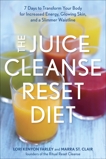 The Juice Cleanse Reset Diet: 7 Days to Transform Your Body for Increased Energy, Glowing Skin, and a Slimmer Waistline, Farley, Lori Kenyon & St. Clair, Marra