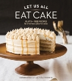 Let Us All Eat Cake: Gluten-Free Recipes for Everyone's Favorite Cakes [A Baking Book], Ruehle, Catherine & Scheffel, Sarah