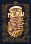 The Comic Book Story of Beer: The World's Favorite Beverage from 7000 BC to Today's Craft Brewing Revolution, Smith, Mike & Hennessey, Jonathan & McConnell, Aaron