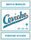 Ceviche: Peruvian Kitchen: Authentic Recipes for Lomo Saltado, Anticuchos, Tiraditos, Alfajores, and Pisco Cocktails [A Cookbook], Morales, Martin