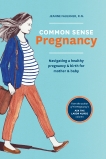 Common Sense Pregnancy: Navigating a Healthy Pregnancy and Birth for Mother and Baby, Thornton, Erin (FRW) & Faulkner, Jeanne & Turlington, Christy (FRW)