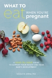 What to Eat When You're Pregnant: A Week-by-Week Guide to Support Your Health and Your Baby's Development, Avena, Nicole M.