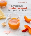 The Amazing Make-Ahead Baby Food Book: Make 3 Months of Homemade Purees in 3 Hours [A Cookbook], Barrangou, Lisa