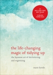 The Life-Changing Magic of Tidying Up: The Japanese Art of Decluttering and Organizing, Kondo, Marie