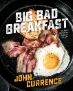 Big Bad Breakfast: The Most Important Book of the Day [A Cookbook], Currence, John