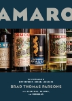 Amaro: The Spirited World of Bittersweet, Herbal Liqueurs, with Cocktails, Recipes, and Formulas, Parsons, Brad Thomas