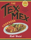 The Tex-Mex Cookbook: A History in Recipes and Photos, Walsh, Robb