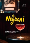 The Negroni: Drinking to La Dolce Vita, with Recipes & Lore, Regan, Gary