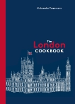 The London Cookbook: Recipes from the Restaurants, Cafes, and Hole-in-the-Wall Gems of a Modern City, Crapanzano, Aleksandra