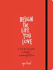 Design the Life You Love: A Step-by-Step Guide to Building a Meaningful Future, Birsel, Ayse