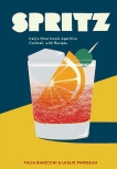 Spritz: Italy's Most Iconic Aperitivo Cocktail, with Recipes, Baiocchi, Talia & Pariseau, Leslie