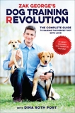 Zak George's Dog Training Revolution: The Complete Guide to Raising the Perfect Pet with Love, Port, Dina Roth & George, Zak