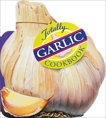 Totally Garlic Cookbook, Siegel, Helene & Gillingham, Karen