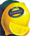 Totally Lemons Cookbook, Siegel, Helene & Gillingham, Karen