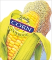 Totally Corn Cookbook, Siegel, Helene & Gillingham, Karen