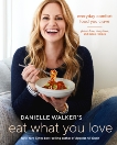 Danielle Walker's Eat What You Love: Everyday Comfort Food You Crave; Gluten-Free, Dairy-Free, and Paleo Recipes [A Cookbook], Walker, Danielle